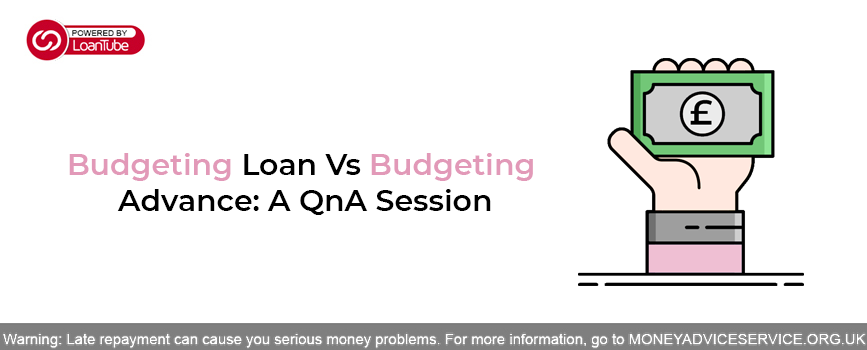 Budgeting Loan Vs Budgeting Advance: A QnA Session